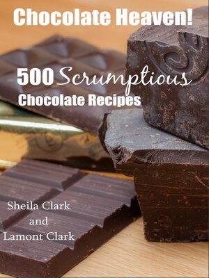 cover image of Chocolate Heaven! 500 Scrumptious Chocolate Recipes